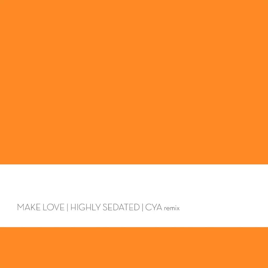 Highly Sedated - Make love (cya remix)