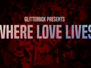 Glitterbox presents Where Love Lives: A Story of Dancefloor Culture & Expression